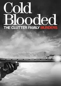 Cold Blooded: The Clutter Family Murders Cold Blooded: The Clutter Family Murders